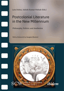 Postcolonial Literature in the New Millenium: Philosophy, Politics, and Aesthetics