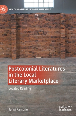 Postcolonial Literatures in the Local Literary Marketplace: Located Reading - Ramone, Jenni