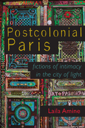 Postcolonial Paris: Fictions of Intimacy in the City of Light