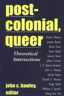 Postcolonial, Queer: Theoretical Intersections - Hawley, John C (Editor)