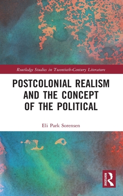 Postcolonial Realism and the Concept of the Political - Sorensen, Eli Park