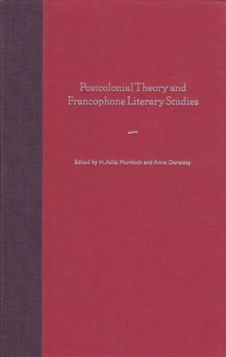 Postcolonial Theory and Francophone Literary Studies - Murdoch, H Adlai (Editor), and Donadey, Anne (Editor)