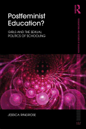Postfeminist Education?: Girls and the Sexual Politics of Schooling