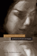 Postfoundational Phenomenology: Husserlian Reflections on Presence and Embodiment
