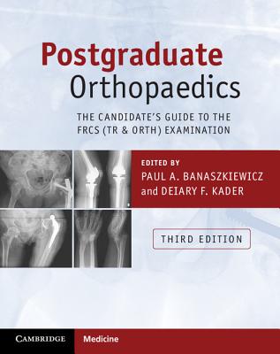 Postgraduate Orthopaedics: The Candidate's Guide to the FRCS (Tr & Orth) Examination - Banaszkiewicz, Paul A. (Editor), and Kader, Deiary F. (Editor)