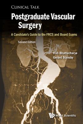 Postgraduate Vascular Surgery: A Candidate's Guide to the Frcs and Board Exams (Second Edition) - Bhattacharya, Vish, and Stansby, Gerard