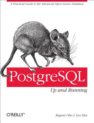 Postgresql: Up and Running - Regina, and Hsu, Leonard Shihlien, and O, Regina