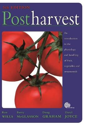 Postharvest: An introduction to the physiology and handling of fruit, vegetables and ornamentals, 5th edition - Wills, Ron, and McGlasson, Barry, and Graham, Doug