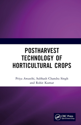 Postharvest Technology of Horticultural Crops - Awasthi, Priya, and Singh, Subhash Chandra, and Kumar, Rohit