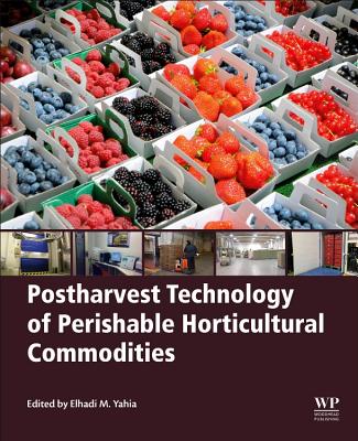 Postharvest Technology of Perishable Horticultural Commodities - Yahia, Elhadi M. (Editor)