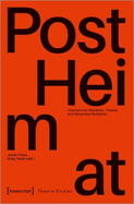 "PostHeimat": Inquiries into Migration, Theatre, and Networked Solidarity