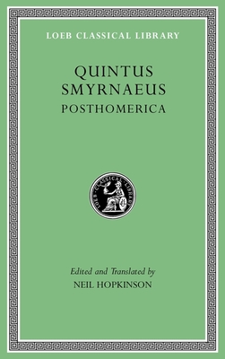 Posthomerica - Quintus Smyrnaeus, and Hopkinson, Neil (Translated by)