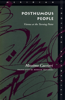 Posthumous People: Vienna at the Turning Point - Cacciari, Massimo, and Friedman, Rodger (Translated by)