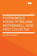 Posthumous Poems of William Motherwell. Now First Collected