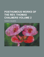 Posthumous Works of the REV. Thomas Chalmers (Volume 2)