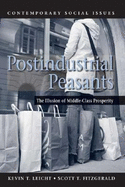 Postindustrial Peasants: The Illusion of Middle-Class Prosperity - Leicht, Kevin T, and Fitzgerald, Scott T