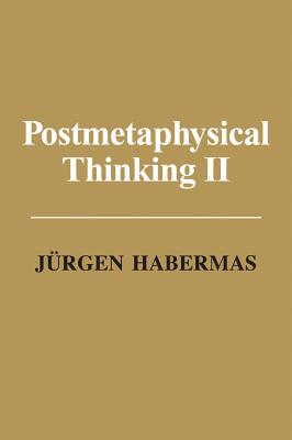 Postmetaphysical Thinking II - Habermas, Jrgen, and Cronin, Ciaran (Translated by)