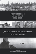 Postmistress-Mora, Wash. 1914-1915: Journal Entries and Photographs of Fannie Taylor