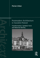 Postmodern Architecture in Socialist Poland: Transformation, Symbolic Form and National Identity