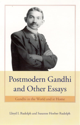 Postmodern Gandhi and Other Essays: Gandhi in the World and at Home - Rudolph, Lloyd I, and Rudolph, Susanne Hoeber