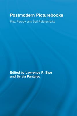 Postmodern Picturebooks: Play, Parody, and Self-Referentiality - Sipe, Lawrence R., and Pantaleo, Sylvia