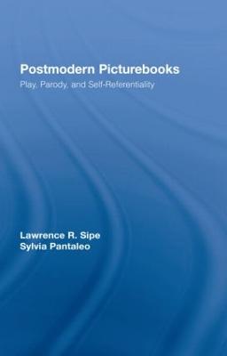 Postmodern Picturebooks: Play, Parody, and Self-Referentiality - Sipe, Lawrence R, and Pantaleo, Sylvia