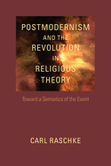 Postmodernism and the Revolution in Religious Theory: Toward a Semiotics of the Event (Studies in Religion and Culture (Paperback))