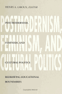 Postmodernism, Feminism, and Cultural Politics: Redrawing Educational Boundaries