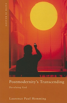 Postmodernity's Transcending: Devaluing God - Hemming, Laurence Paul