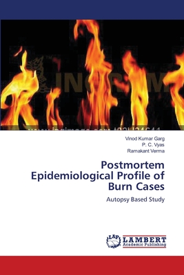 Postmortem Epidemiological Profile of Burn Cases - Garg, Vinod Kumar, and Vyas, P C, and Verma, Ramakant