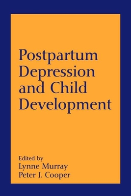 Postpartum Depression and Child Development - Murray, Lynne (Editor), and Cooper, Peter J (Editor), and Paykel, Eugene S, MD (Foreword by)