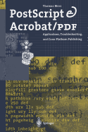 PostScript & Acrobat/PDF: Applications, Troubleshooting, and Cross-Platform Publishing - Merz, Thomas