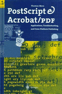 PostScript and Acrobat/PDF: Applications, Troubleshooting, and Cross-Platform-Publishing