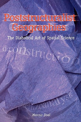 Poststructural Geographies: The Diabolical Art of Spatial Sciences - Doel, Marcus