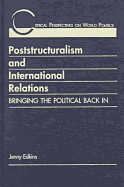 Poststructuralism & International Relations: Bringing the Political Back in
