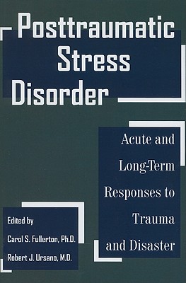 Posttraumatic Stress Disorder: Acute and Long-Term Responses to Trauma and Disaster - Fullerton, Carol S, Dr. (Editor), and Ursano, Robert J (Editor)