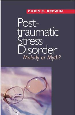 Posttraumatic Stress Disorder: Malady or Myth? - Brewin, Chris