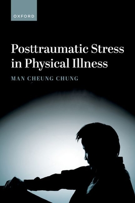 Posttraumatic Stress in Physical Illness - Chung, Man Cheung