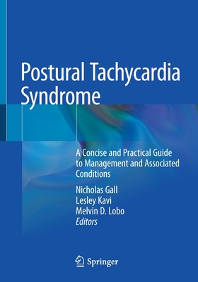 Postural Tachycardia Syndrome: A Concise and Practical Guide to Management and Associated Conditions - Gall, Nicholas (Editor), and Kavi, Lesley (Editor), and Lobo, Melvin D. (Editor)