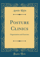 Posture Clinics: Organization and Exercises (Classic Reprint)