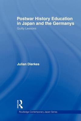 Postwar History Education in Japan and the Germanys: Guilty lessons - Haslam, Liz, and Wilkin, Yvonne, and Kellet, Edith