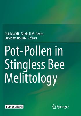 Pot-Pollen in Stingless Bee Melittology - Vit, Patricia (Editor), and Pedro, Silvia R M (Editor), and Roubik, David W (Editor)