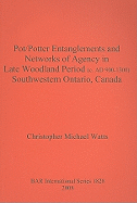 Pot/Potter Entanglements and Networks of Agency in Late Woodland Period (C. Ad 900-1300) Southwestern Ontario, Canada