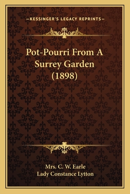 Pot-Pourri From A Surrey Garden (1898) - Earle, C W, Mrs., and Lytton, Lady Constance