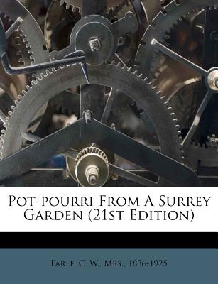 Pot-Pourri from a Surrey Garden (21st Edition) - Earle, C W, Mrs. (Creator)