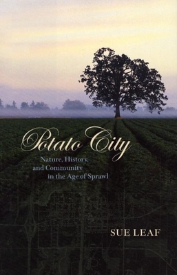 Potato City: Nature, History, and Community in the Age of Sprawl - Leaf, Sue, PH.D.