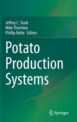 Potato Production Systems - Stark, Jeffrey C (Editor), and Thornton, Mike (Editor), and Nolte, Phillip (Editor)