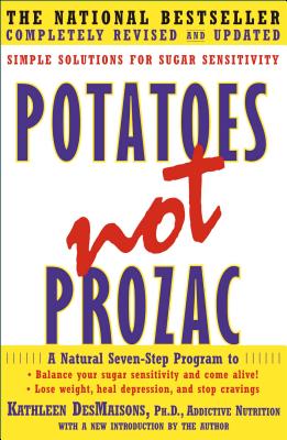 Potatoes Not Prozac: Simple Solutions for Sugar Sensitivity - Desmaisons, Kathleen