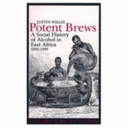 Potent Brews: A Social History of Alcohol in East Africa 1850-1999 - Willis, Justin
