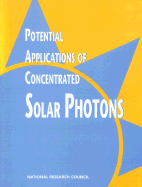 Potential Applications of Concentrated Solar Photons: A Report Prepared by the Committee on Potential Applications of Concentrated Solar Photons, Energy Engineering Board, Commission on Engineering and Technical Systems, National Research Council